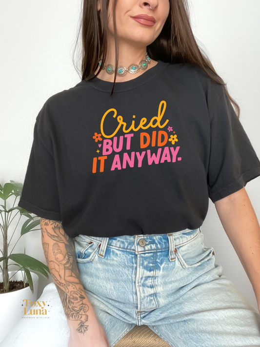 Cried But Did It Anyway T Shirt